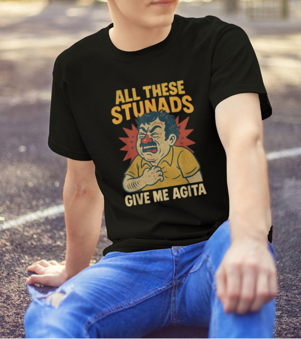 ALL THESE STUNADS GIVE ME AGITA Cartoon Character Holding Chest T-Shirt