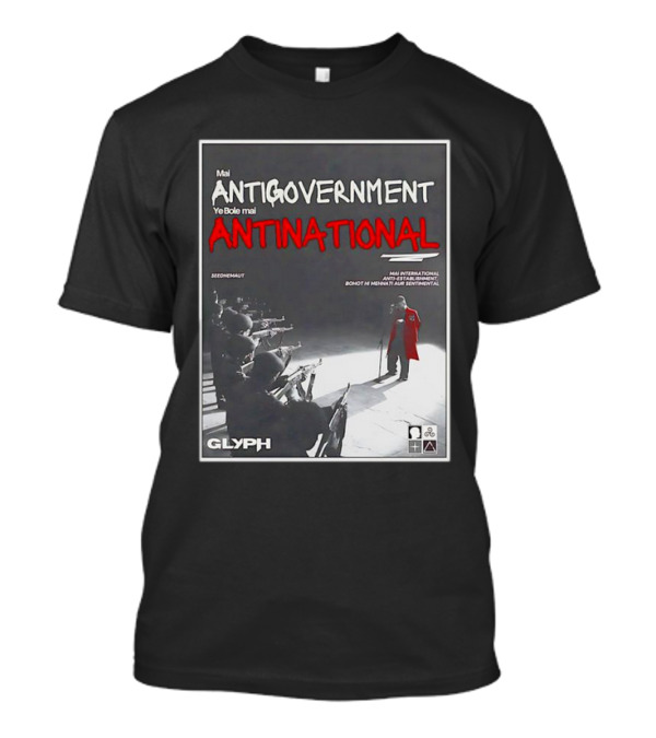 Mai Antigovernment Ye Bole Mai Antinational Mai International Anti-Sentimental Bohot Hi Mehanti Aur Sentimental Seedhenaut Glyph T-Shirt