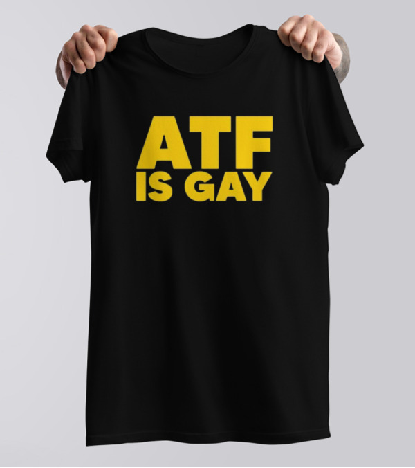ATF Is Gay Bold Yellow Text T-Shirt