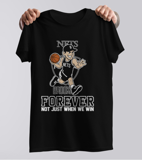 Brooklyn Nets Forever Not Just When We Win Basketball Player T-Shirt