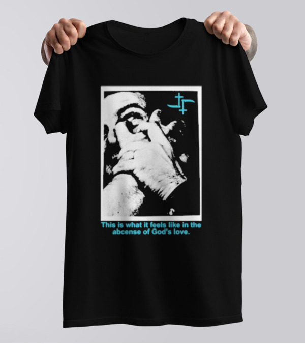 Cult Leader This Is What It Feels Like In The Absence Of God’s Love Monochrome Face Plus Sign T-Shirt