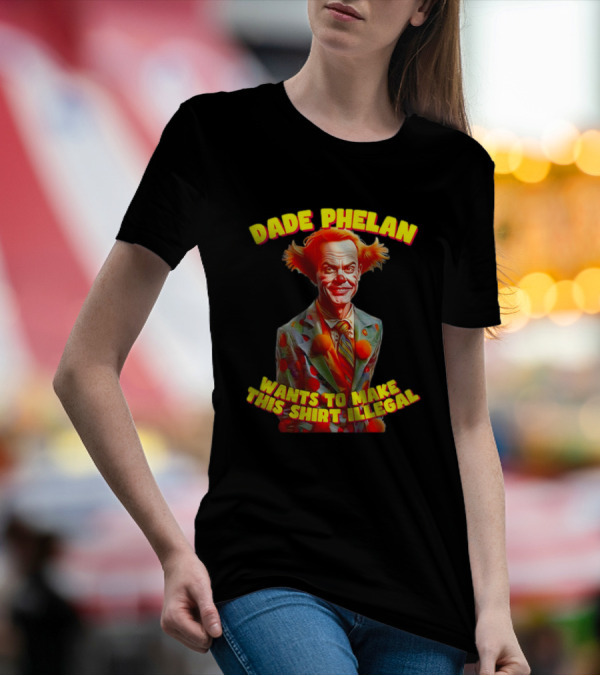 Dade Phelan Wants To Make This Illegal Clown T-Shirt