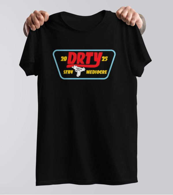 DRTY 2025 STAY MEDIOCRE UZI T-Shirt