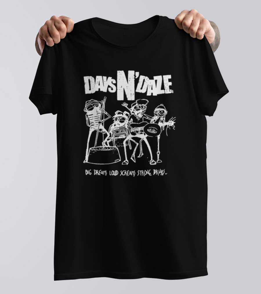 Days N Daze Big Dreams Loud Screams Strong Drinks Stick Figure Band T-Shirt