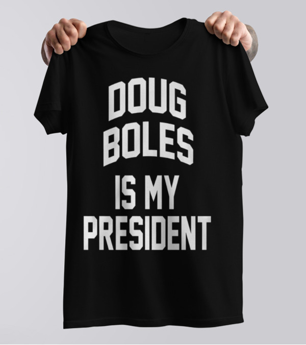 Doug Boles Is My President T-Shirt