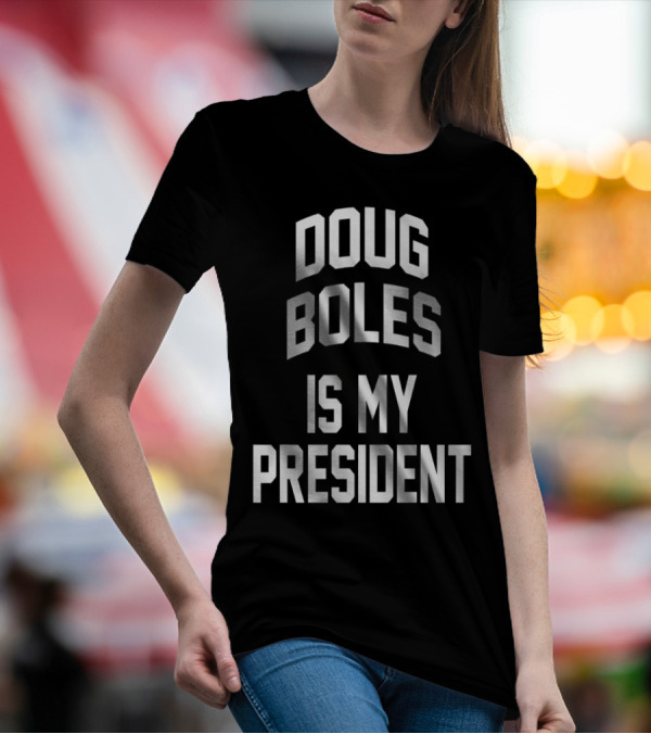 Doug Boles Is My President T-Shirt