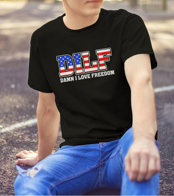 DILF Damn I Love Freedom Stars And Stripes Flag T-Shirt