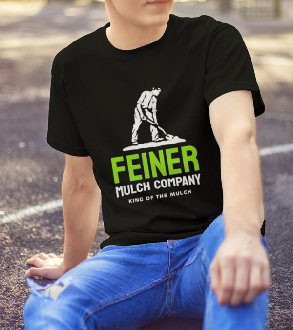 Feiner Mulch Company King Of The Mulch Text With Worker Shoveling Mulch T-Shirt