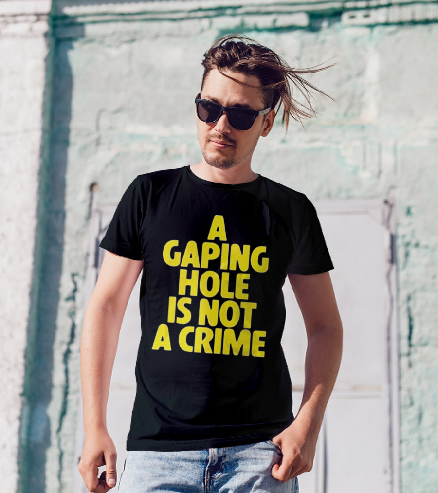 A Gaping Hole Is Not A Crime Yellow Text T-Shirt