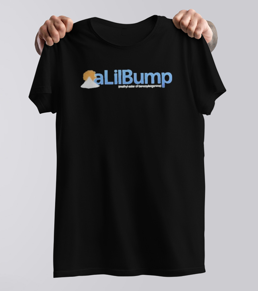 A Lil Bump Methyl Ester Of Benzoylecgonine Mountain Powder T-Shirt
