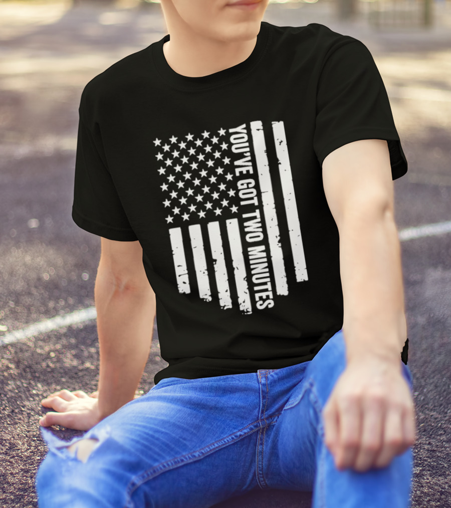 American Flag You’ve Got Two Minutes Political Saying T-Shirt