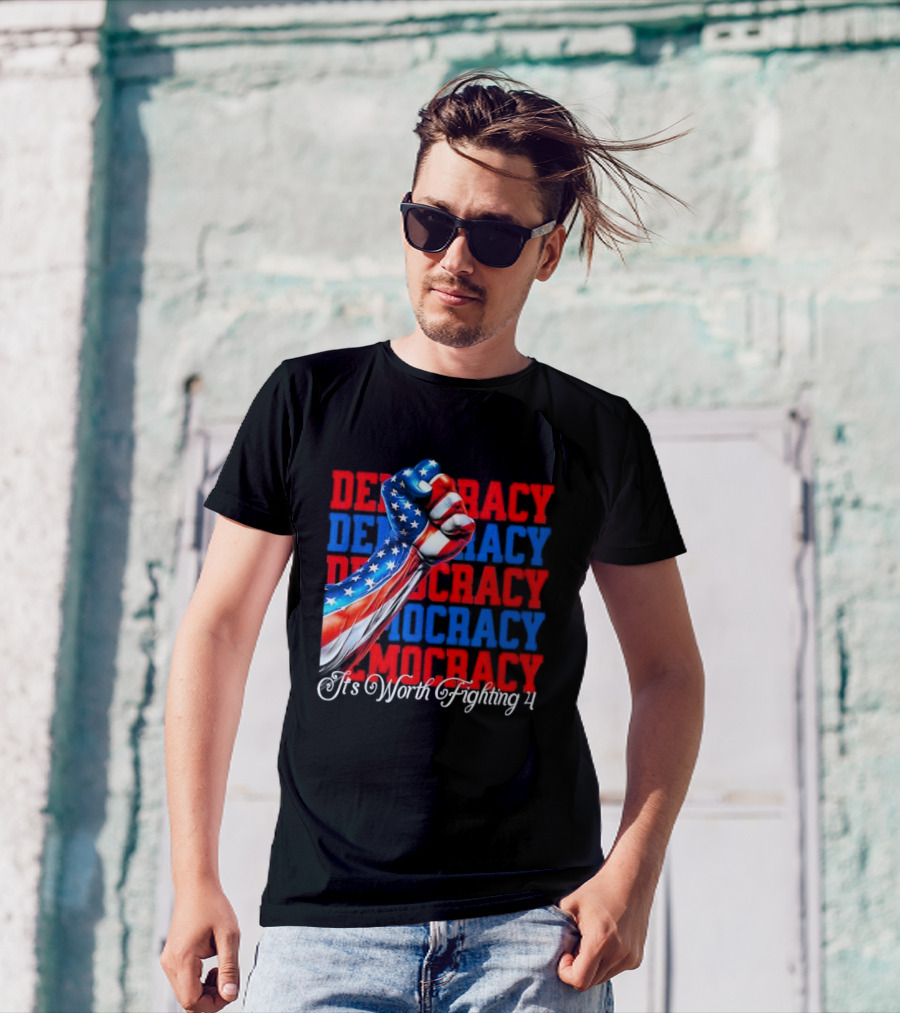 Democracy Fist It's Worth Fighting 4 America T-Shirt