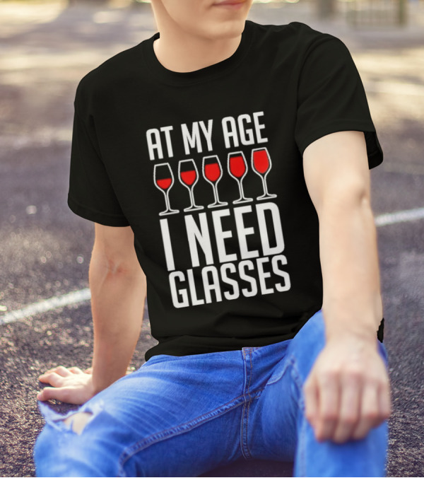 At My Age I Need Glasses Red Wine Humor T-Shirt