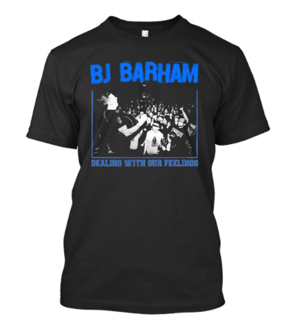 BJ Barham Dealing With Our Feelings T-Shirt