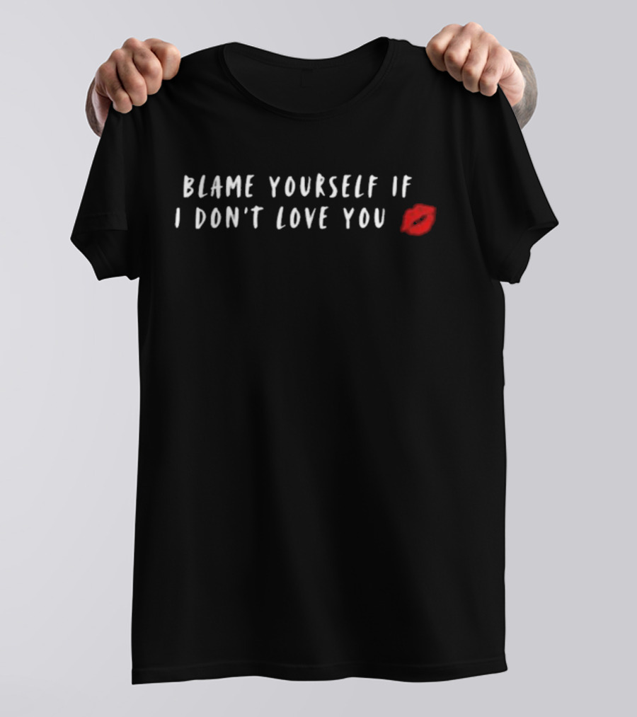 Blame Yourself If I Don’t Love You Red Lips Graphic T-Shirt