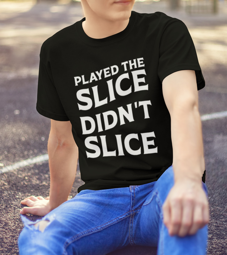Breaking 100 Jerry Played The Slice Didn’t Slice T-Shirt