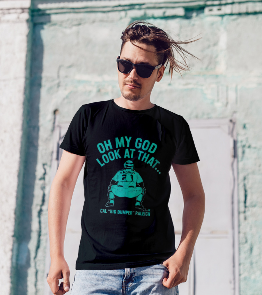 Cal Big Dumper Raleigh Oh My God Look At That T-Shirt