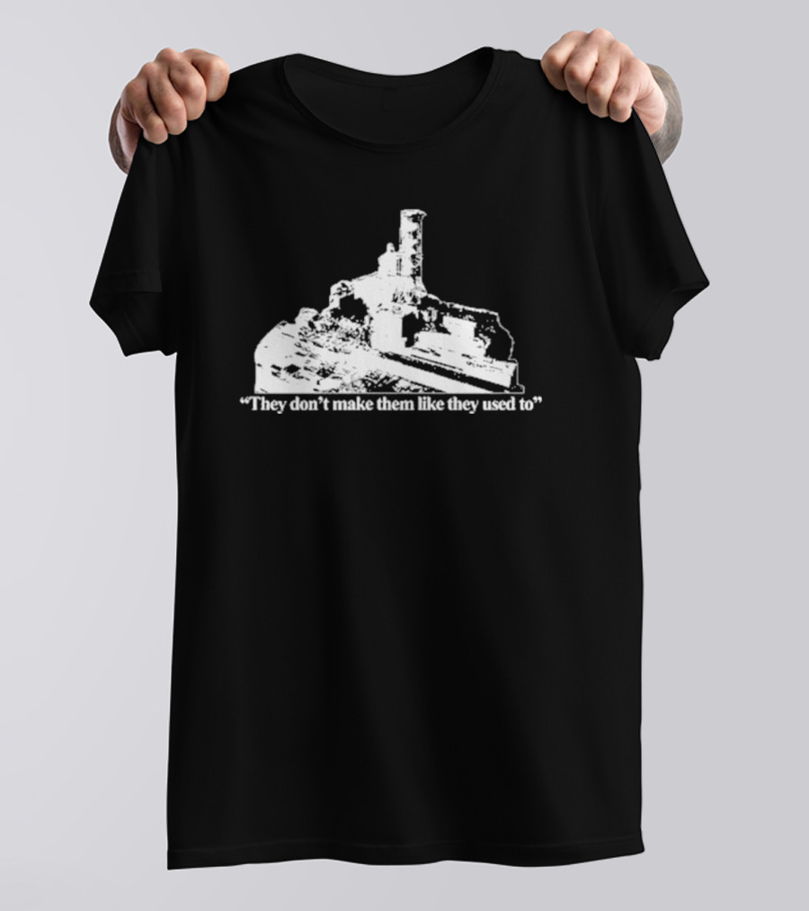 Chernobyl They Don’t Make Them Like They Used To T-Shirt