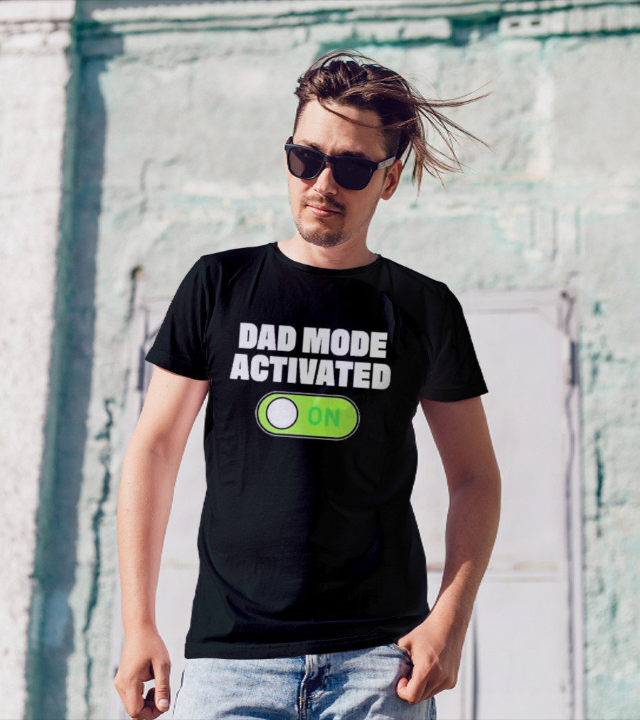 Dad Mode Activated On T-Shirt