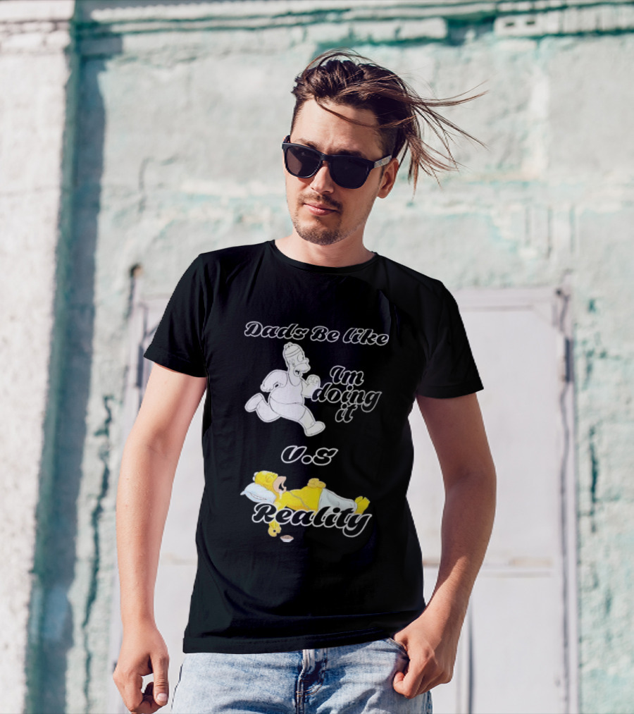 Dads Be Like Im Doing It U.s Reality T-Shirt