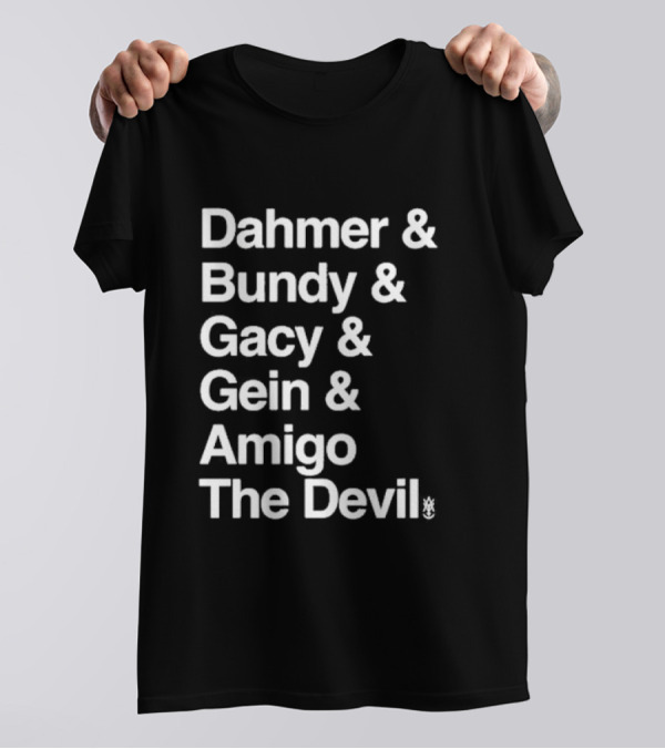 Dahmer Bundy Gacy Gein Amigo The Devil T-Shirt