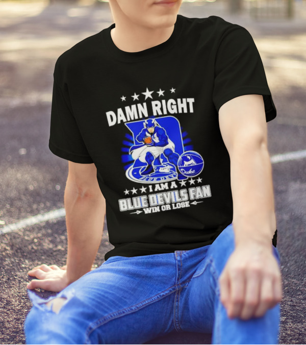 Damn Right I Am A Blue Devils Fan Win Or Lose T-Shirt