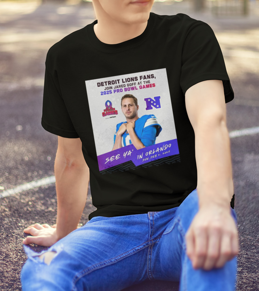 Detroit Lions Fans Join Jared Goff At The 2025 Pro Bowl Games NFC See Ya’ In Orlando On Feb 2 2025 T-Shirt