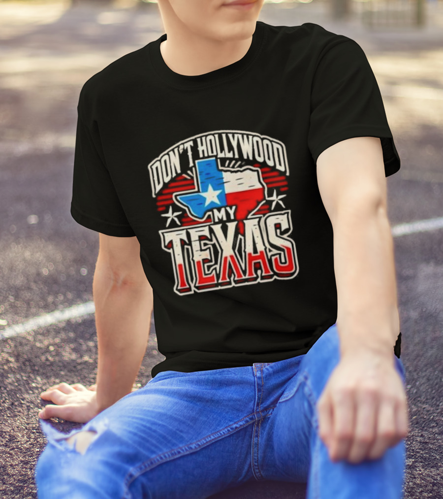 Don’t Hollywood My Texas T-Shirt