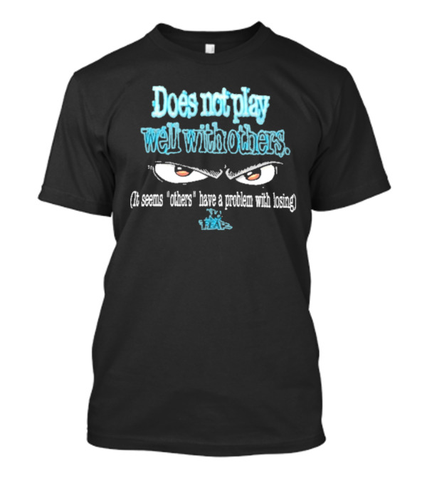 Does Not Play Well With T-Shirt