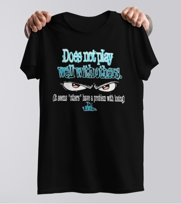 Does Not Play Well With T-Shirt