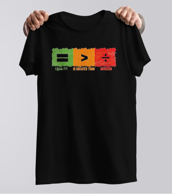 Equality Is Greater Than Division Math Black History Month T-Shirt