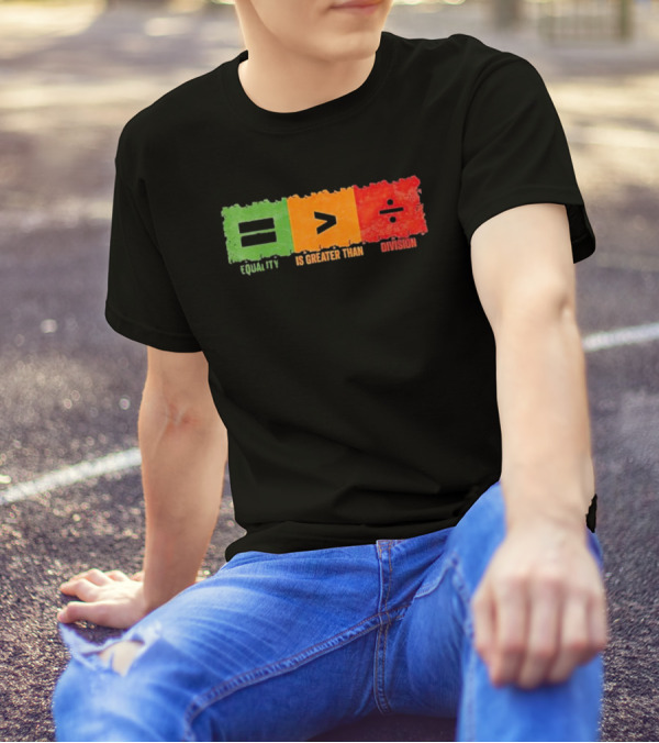 Equality Is Greater Than Division Math Black History Month T-Shirt