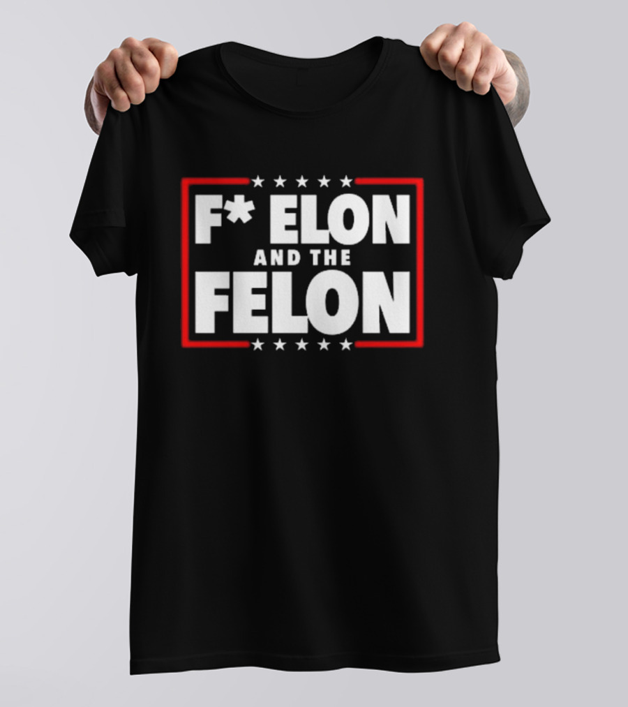 F Elon And The Felon – Anti Musk Anti DOGE T-Shirt
