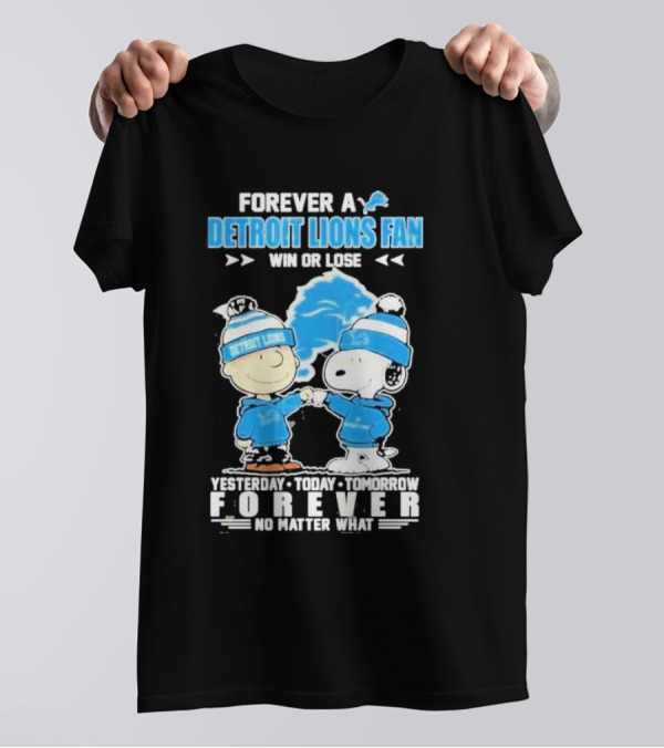 Forever A NFL Detroit Lions Fan Win Or Lose Yesterday Today Tomorrow Forever No Matter What T-Shirt