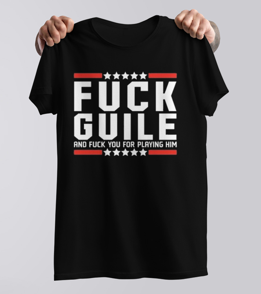 Fuck Guile And Fuck You For Playing Him T-Shirt