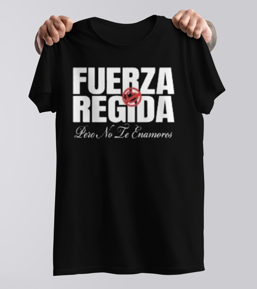 Fuerza Regida Pero No Le Enamores T-Shirt