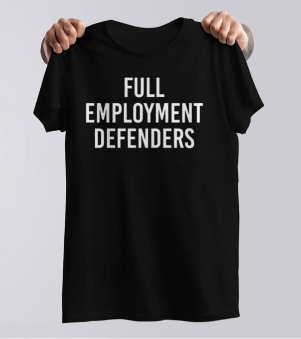 Full Employment Defenders T-Shirt