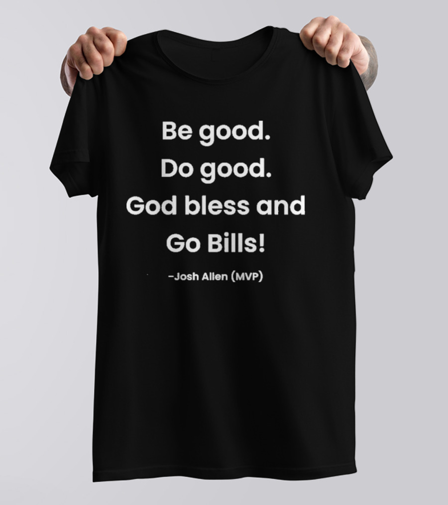 Funny Be Good Do Good God Bless And Go Bills Josh Allen MVP 2024 T-Shirt