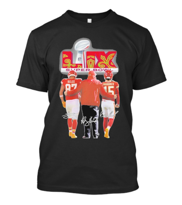 Funny Kansas City Chiefs Super Bowl LIX Kelce Mahomes And Andy Reid T-Shirt
