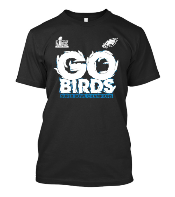 Go Birds Philadelphia Eagles Super Bowl LIX Champions T-Shirt