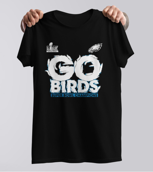 Go Birds Philadelphia Eagles Super Bowl LIX Champions T-Shirt