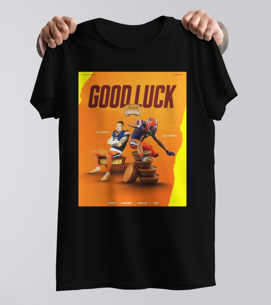 Gook Luck Syracuse The Senior Bowl Justin Barron Lequint Allen Jr Detailed Accountable Relentless Tough T-Shirt