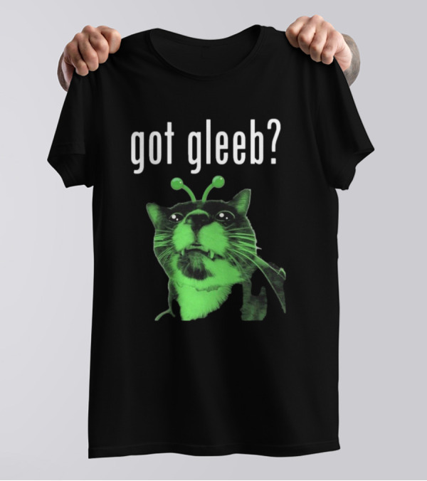 Got Gleeb, Funny Alien Cat Dank Meme T-Shirt