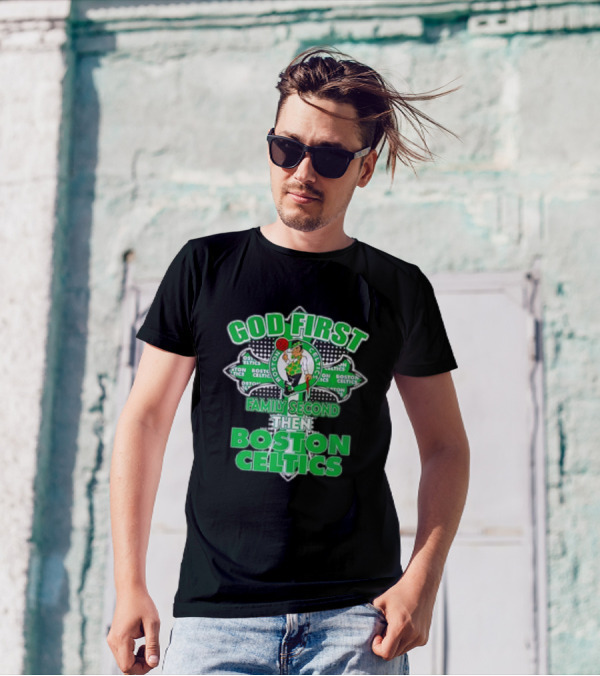 God First Family Second Then Boston Celtics T-Shirt