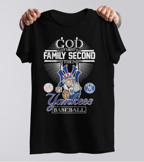 God First Family Second Then New York Yankees Baseball Mascot 2025 T-Shirt