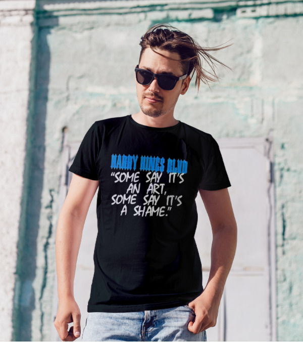 Harry Hines Blvd Some Say It’s An Art Some Say It’s A Shame T-Shirt