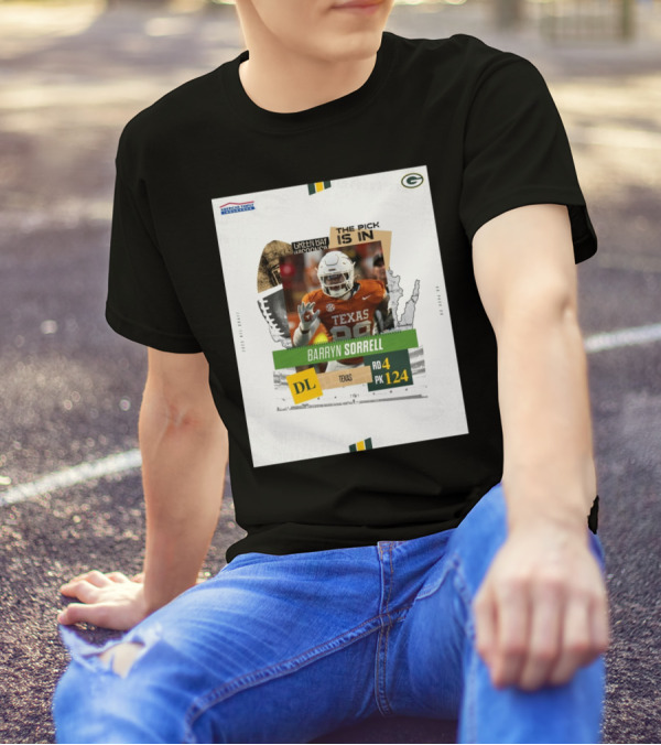 Green Bay Packers The Pick Is In Texas DL Barryn Sorrell Round 4 Pick 124 2025 NFL Draft T-Shirt