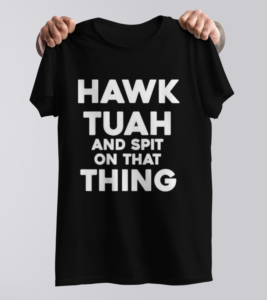 Hawk Tuah And Spit On That Thing Throat Goat Funny Meme T-Shirt