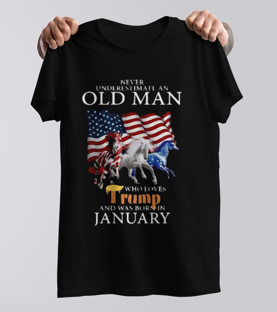 Horses Never Underestimate Old Man Who Loves Trump And Was Born In January 4th Of July T-Shirt
