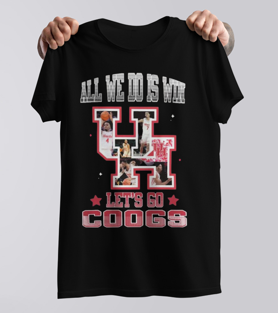 Houston Cougars Basketball All We Do Is Win Let’s Go Coogs 2025 T-Shirt